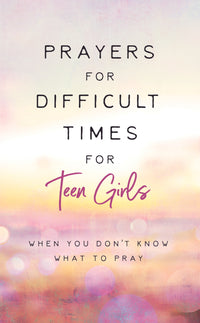 Prayers for Difficult Times for Teen Girls