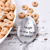 I Laugh in the Face of Decaf Spoon