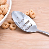 I Laugh in the Face of Decaf Spoon